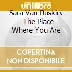 Sara Van Buskirk - The Place Where You Are cd