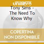 Tony Sims - The Need To Know Why cd musicale di Tony Sims