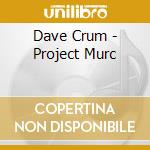 Dave Crum - Project Murc cd
