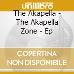 The Akapella - The Akapella Zone - Ep cd
