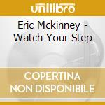Eric Mckinney - Watch Your Step cd