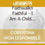 Faithwalkn Faithful - I Am A Child Of God cd