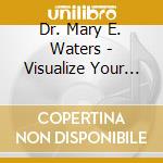 Dr. Mary E. Waters - Visualize Your Career Or Business Success cd musicale di Dr. Mary E. Waters