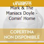 Mark & The Maniacs Doyle - Comin' Home
