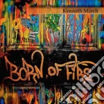 Kenneth March - Born Of Fire cd