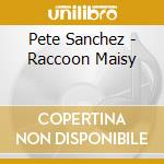 Pete Sanchez - Raccoon Maisy cd