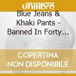 Blue Jeans & Khaki Pants - Banned In Forty States