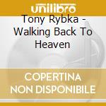 Tony Rybka - Walking Back To Heaven cd