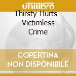 Thirsty Hurts - Victimless Crime cd