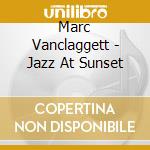 Marc Vanclaggett - Jazz At Sunset cd