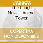 Little Laughs Music - Animal Tower cd musicale di Little Laughs Music