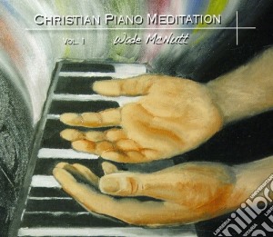 Wade Mcnutt - Christian Piano Meditation 1 cd musicale di Wade Mcnutt