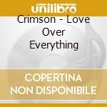 Crimson - Love Over Everything cd