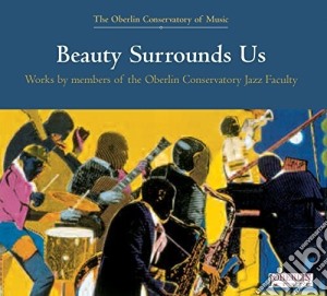 Beauty Surrounds Us: Works By Members Of The Oberlin Conservatory Jazz Faculty / Various cd musicale di Gary / Eubanks,Robin / Davis,Kenny Bartz