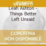 Leah Ashton - Things Better Left Unsaid