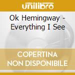 Ok Hemingway - Everything I See cd