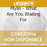 Mylin - What Are You Waiting For cd