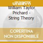 William Taylor Prichard - String Theory cd musicale di William Taylor Prichard