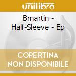 Bmartin - Half-Sleeve - Ep cd