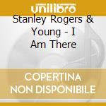Stanley Rogers & Young - I Am There cd