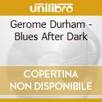 Gerome Durham - Blues After Dark cd musicale di Gerome Durham