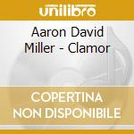 Aaron David Miller - Clamor cd