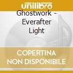 Ghostwork - Everafter Light cd