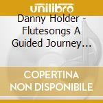 Danny Holder - Flutesongs A Guided Journey To Relaxation cd