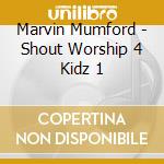 Marvin Mumford - Shout Worship 4 Kidz 1 cd