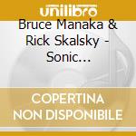 Bruce Manaka & Rick Skalsky - Sonic Ascension-Sacred Sound Journeys Into 1 cd musicale di Bruce & Rick Skalsky Manaka