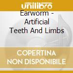Earworm - Artificial Teeth And Limbs cd