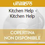 Kitchen Help - Kitchen Help cd musicale di Kitchen Help