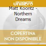 Matt Koontz - Northern Dreams cd