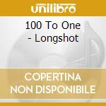 100 To One - Longshot cd musicale di 100 To One
