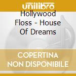 Hollywood Floss - House Of Dreams cd