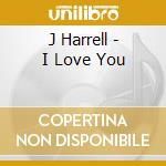 J Harrell - I Love You cd