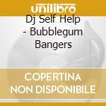 Dj Self Help - Bubblegum Bangers cd