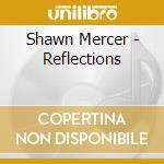 Shawn Mercer - Reflections cd musicale di Shawn Mercer