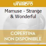 Mamuse - Strange & Wonderful cd