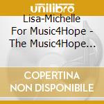 Lisa-Michelle For Music4Hope - The Music4Hope Foundation cd musicale di Lisa