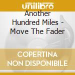 Another Hundred Miles - Move The Fader cd