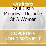 Paul Justin Mooney - Because Of A Woman cd