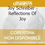 Joy Schreiber - Reflections Of Joy cd musicale di Joy Schreiber