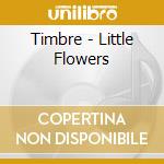 Timbre - Little Flowers cd