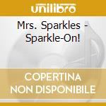 Mrs. Sparkles - Sparkle-On! cd musicale di Mrs. Sparkles