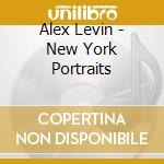 Alex Levin - New York Portraits cd musicale di Alex Levin