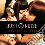 Dust Is Noise - Fractured Forms cd