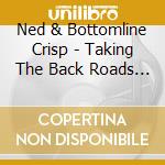 Ned & Bottomline Crisp - Taking The Back Roads Home cd