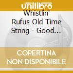 Whistlin' Rufus Old Time String - Good Times In Ol' Louie Town cd