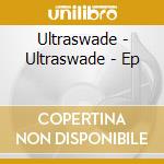 Ultraswade - Ultraswade - Ep cd musicale di Ultraswade